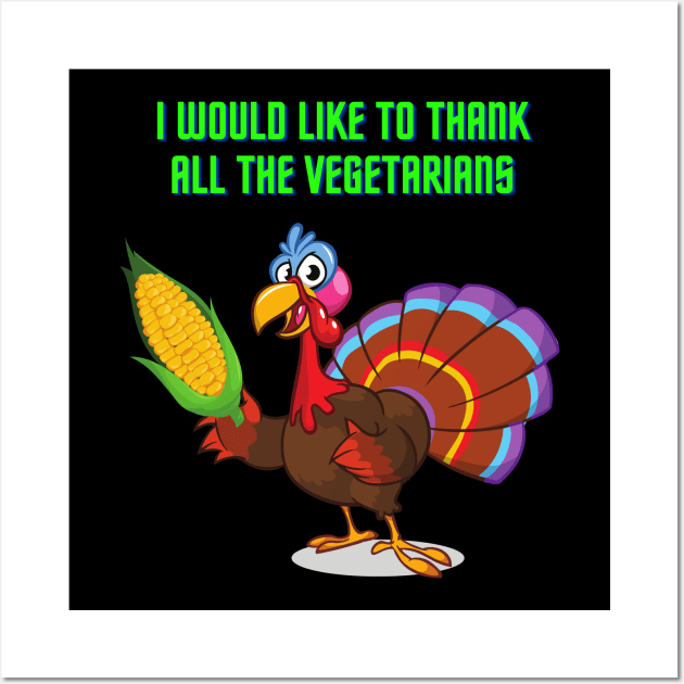 I Would Like To Thank All The Vegetarians, Happy Thanksgiving Day, Turkey Day, Turkey, Feast Festival, Wall Art by DESIGN SPOTLIGHT